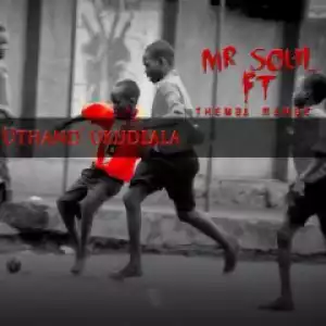Mr Soul - Uthand Ukudlala Ft. Themba & Mambe
